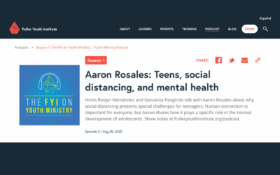 Aaron Rosales is interviewed by Fuller Youth Institute: Teens, Social Distancing, and Mental Health